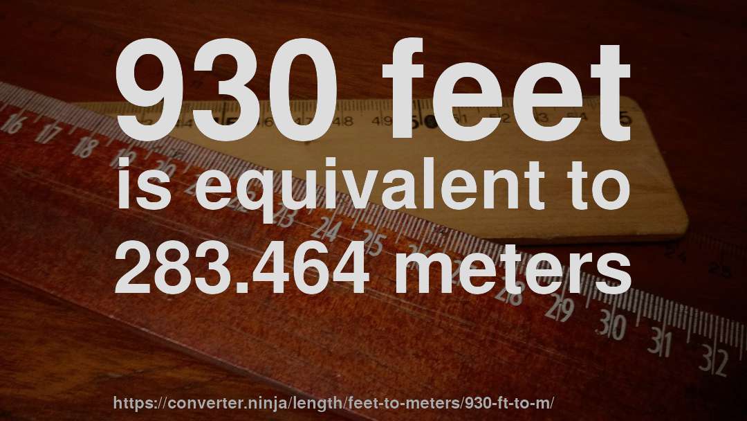 930 feet is equivalent to 283.464 meters