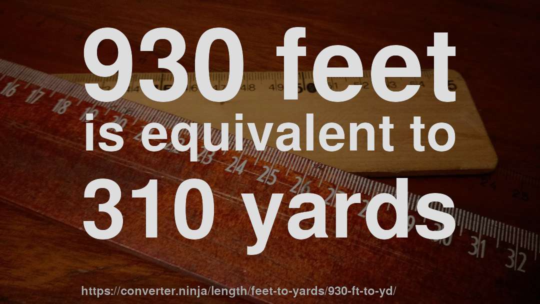 930 feet is equivalent to 310 yards