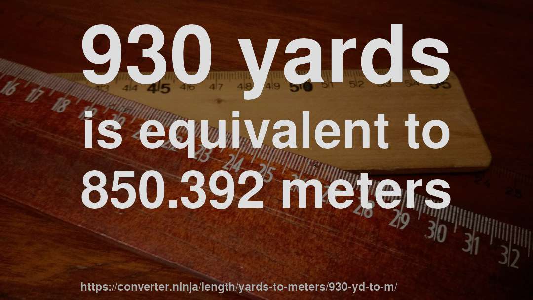 930 yards is equivalent to 850.392 meters