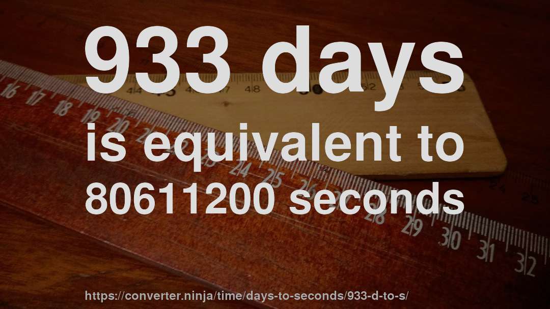 933 days is equivalent to 80611200 seconds