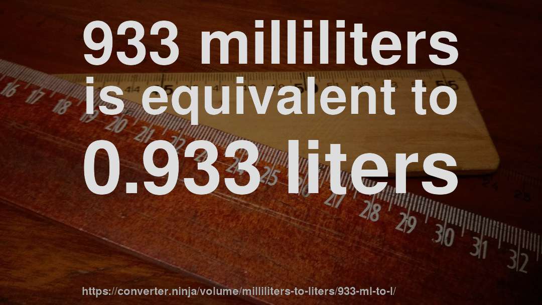 933 milliliters is equivalent to 0.933 liters