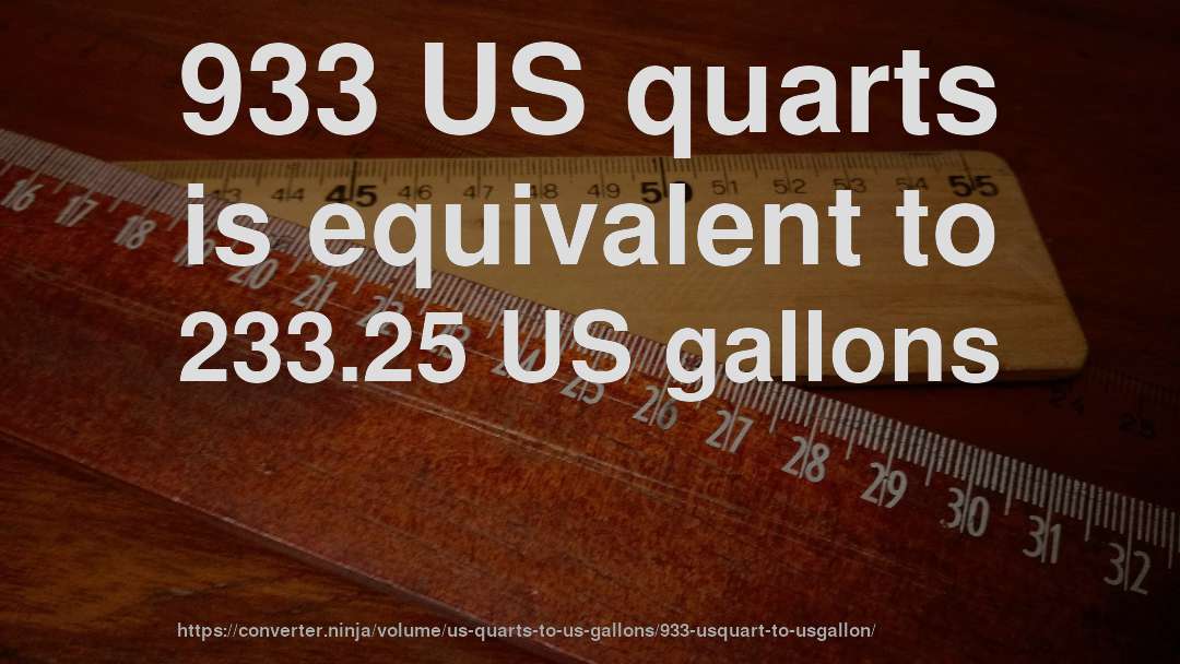 933 US quarts is equivalent to 233.25 US gallons