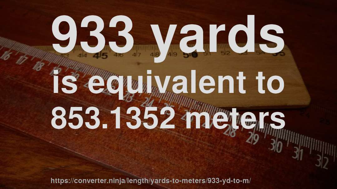 933 yards is equivalent to 853.1352 meters