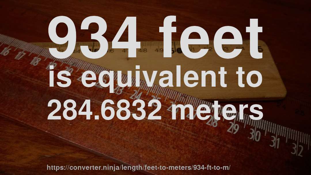 934 feet is equivalent to 284.6832 meters