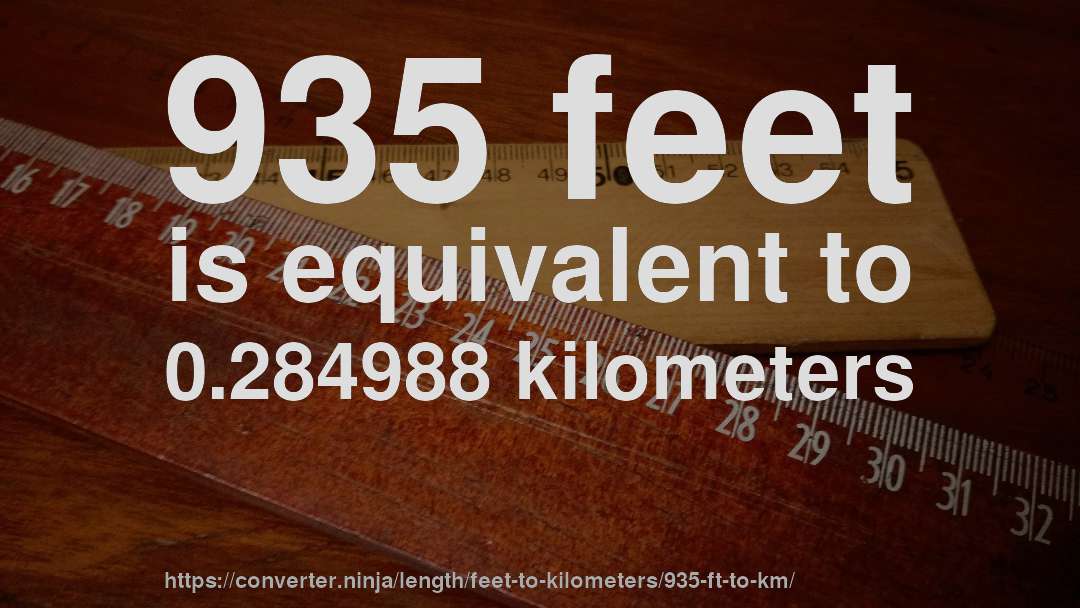 935 feet is equivalent to 0.284988 kilometers