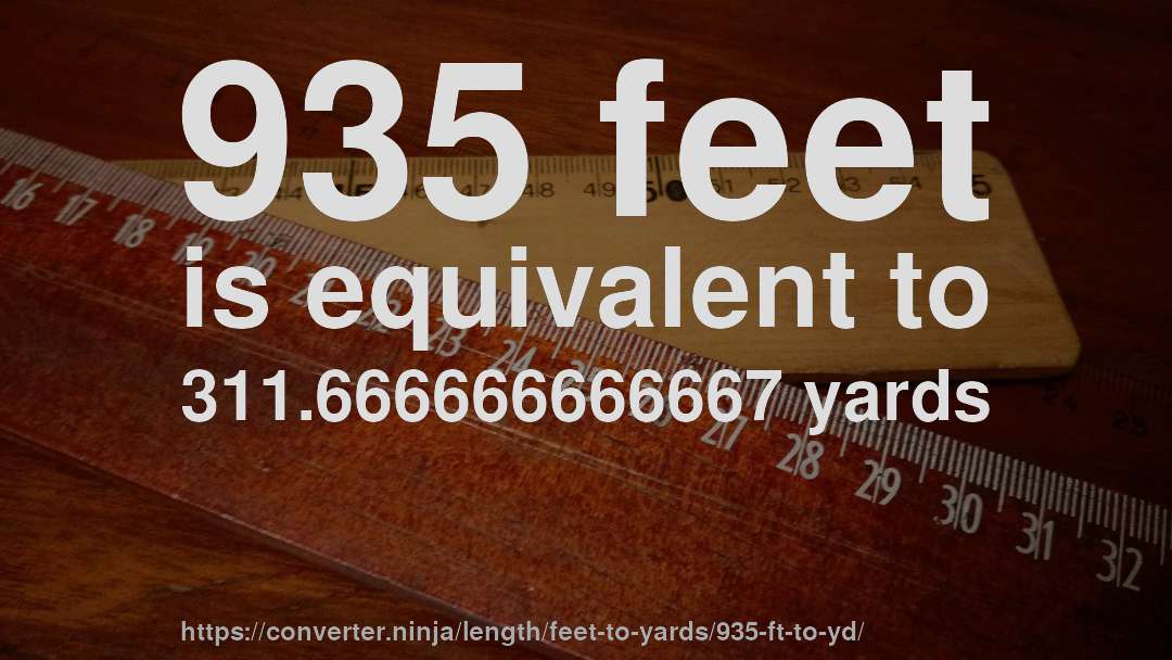 935 feet is equivalent to 311.666666666667 yards