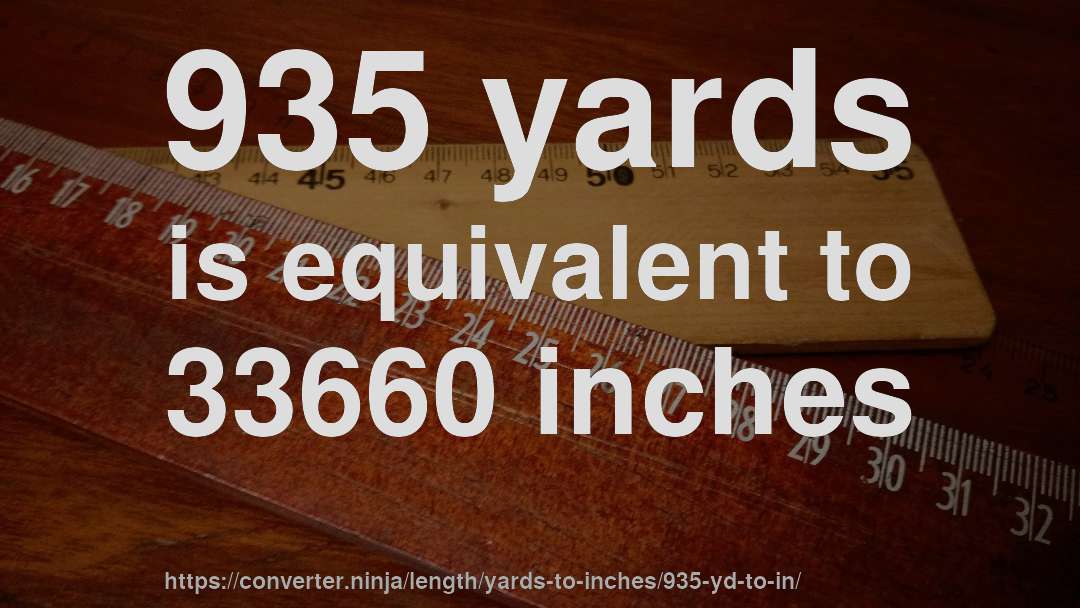 935 yards is equivalent to 33660 inches