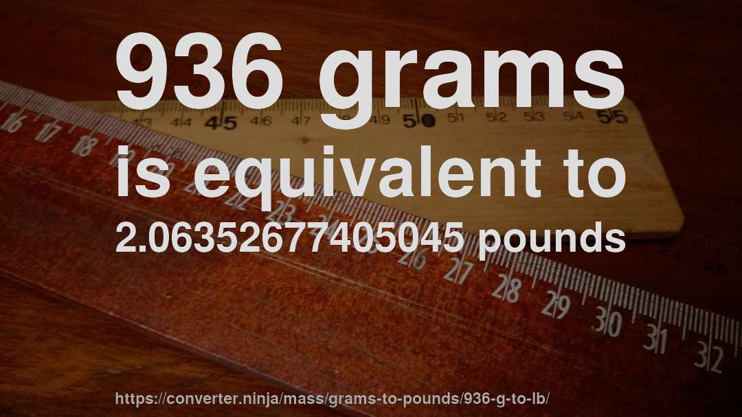 936 grams is equivalent to 2.06352677405045 pounds