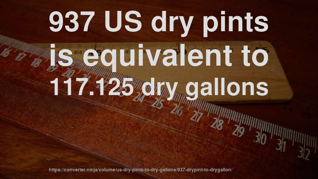 937 US dry pints is equivalent to 117.125 dry gallons