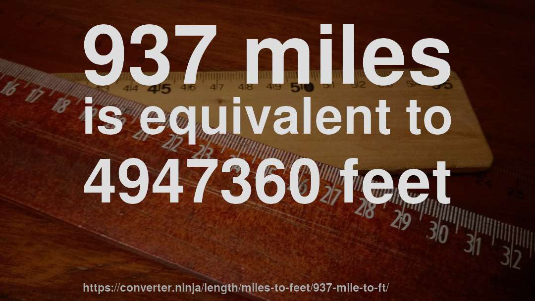 937 miles is equivalent to 4947360 feet