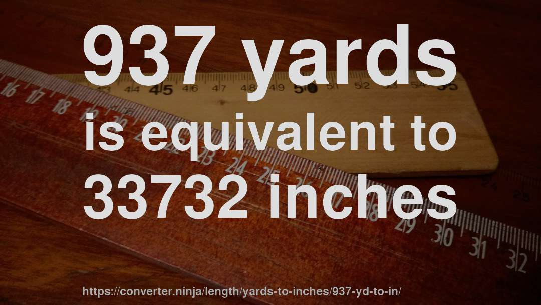 937 yards is equivalent to 33732 inches
