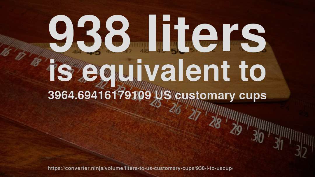 938 liters is equivalent to 3964.69416179109 US customary cups