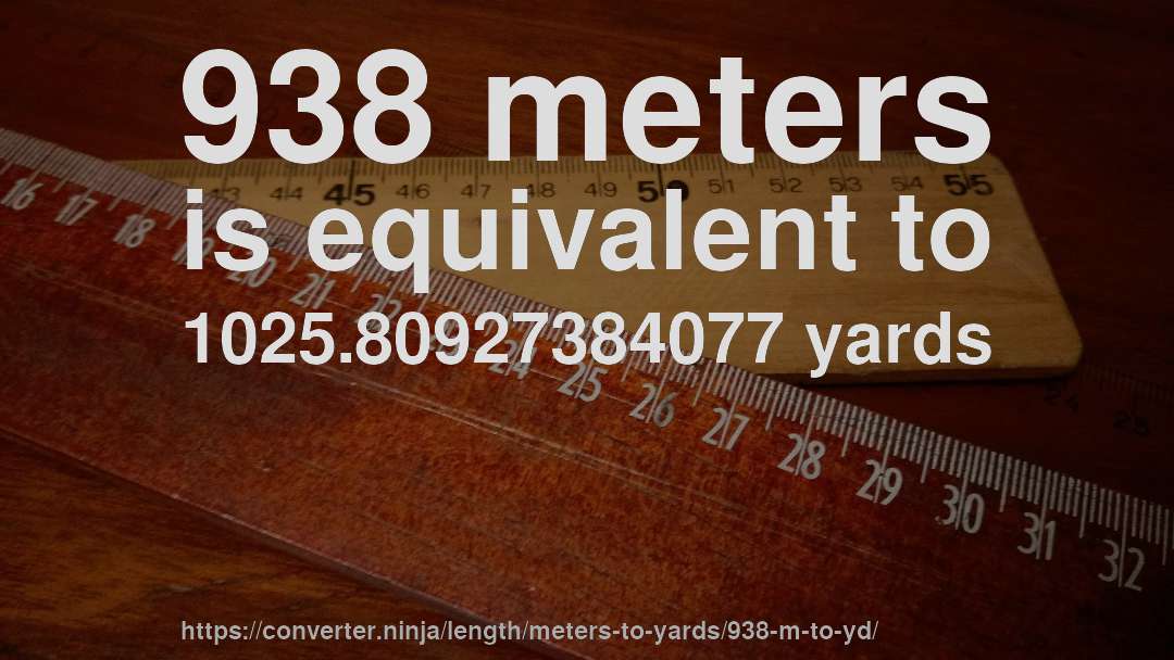 938 meters is equivalent to 1025.80927384077 yards