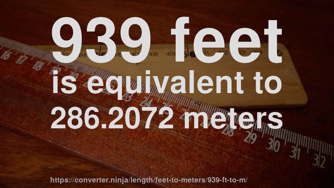 939 feet is equivalent to 286.2072 meters