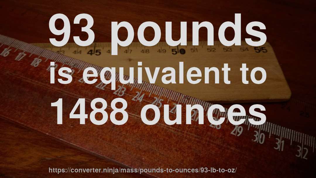 93 pounds is equivalent to 1488 ounces