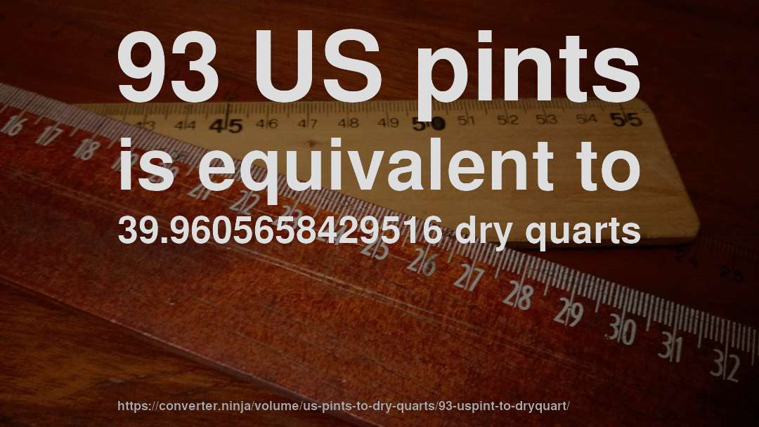 93 US pints is equivalent to 39.9605658429516 dry quarts