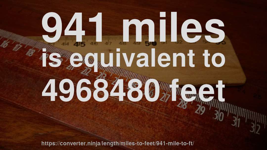 941 miles is equivalent to 4968480 feet