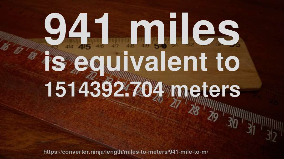 941 miles is equivalent to 1514392.704 meters