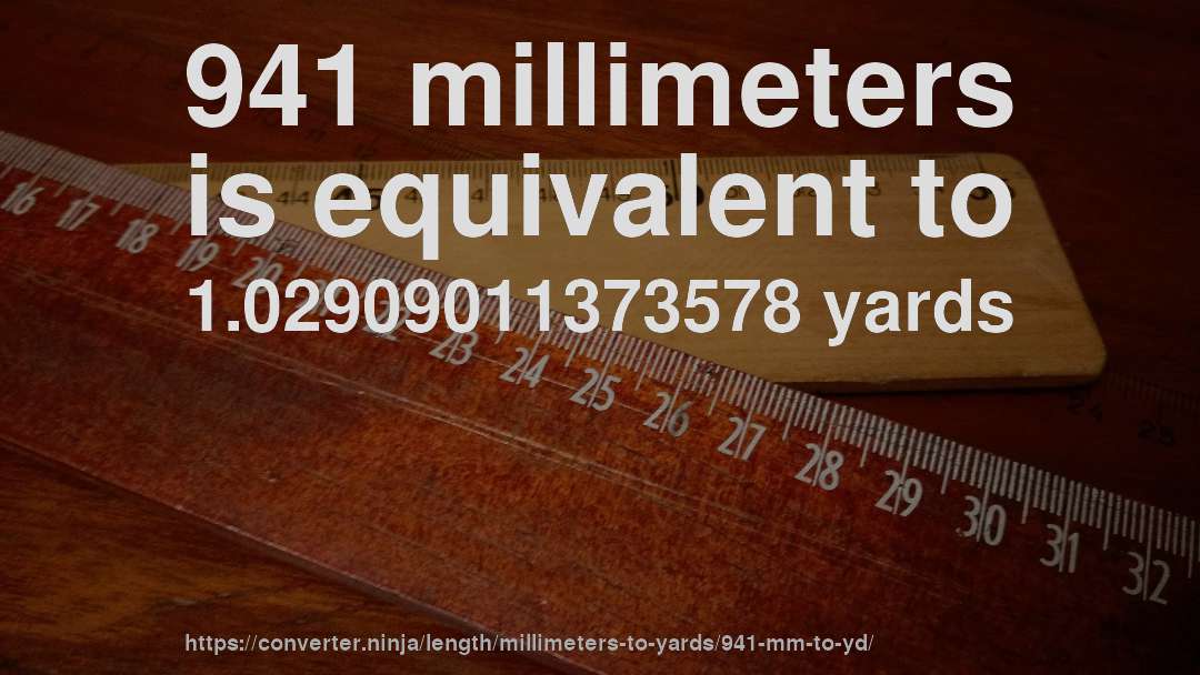 941 millimeters is equivalent to 1.02909011373578 yards