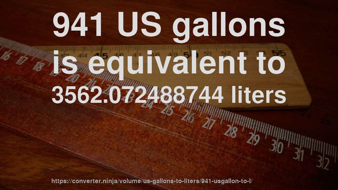 941 US gallons is equivalent to 3562.072488744 liters