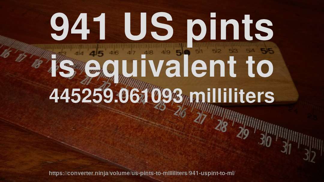 941 US pints is equivalent to 445259.061093 milliliters