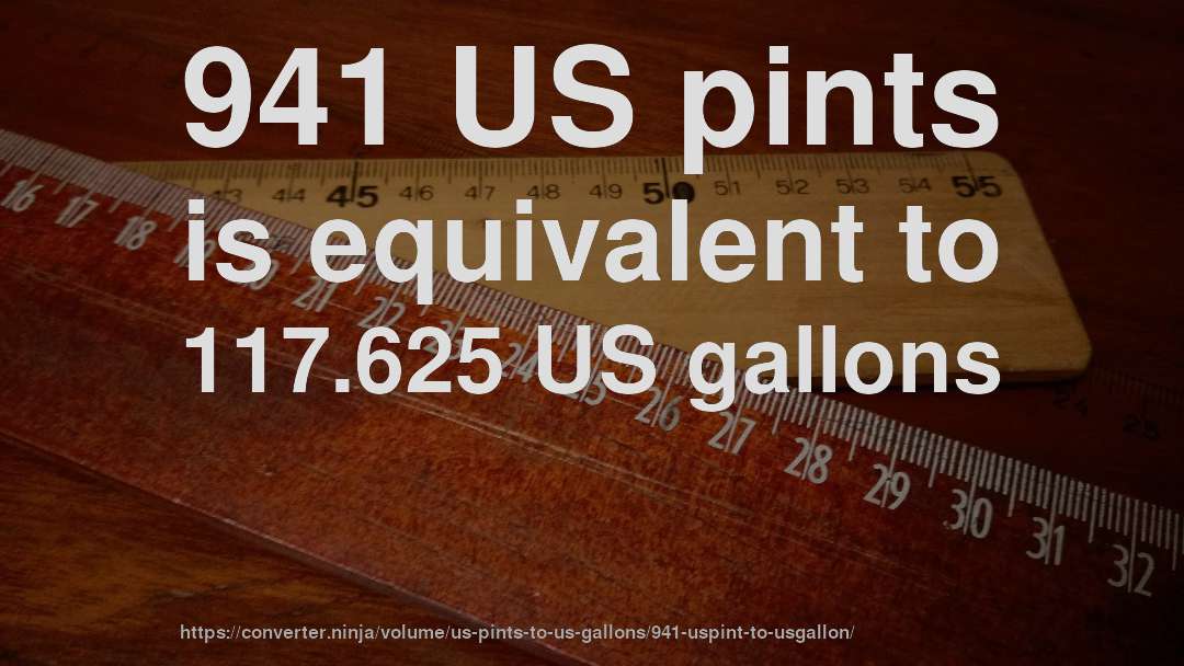 941 US pints is equivalent to 117.625 US gallons