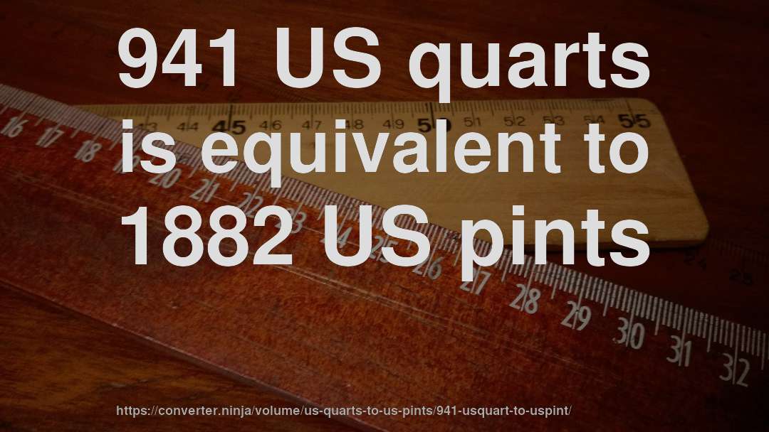 941 US quarts is equivalent to 1882 US pints