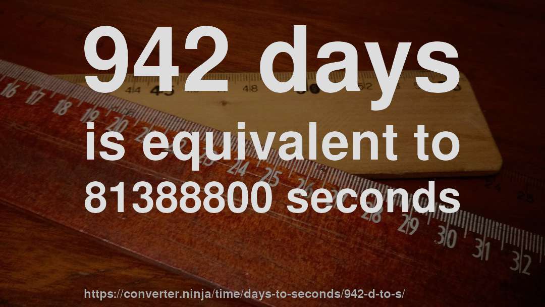 942 days is equivalent to 81388800 seconds