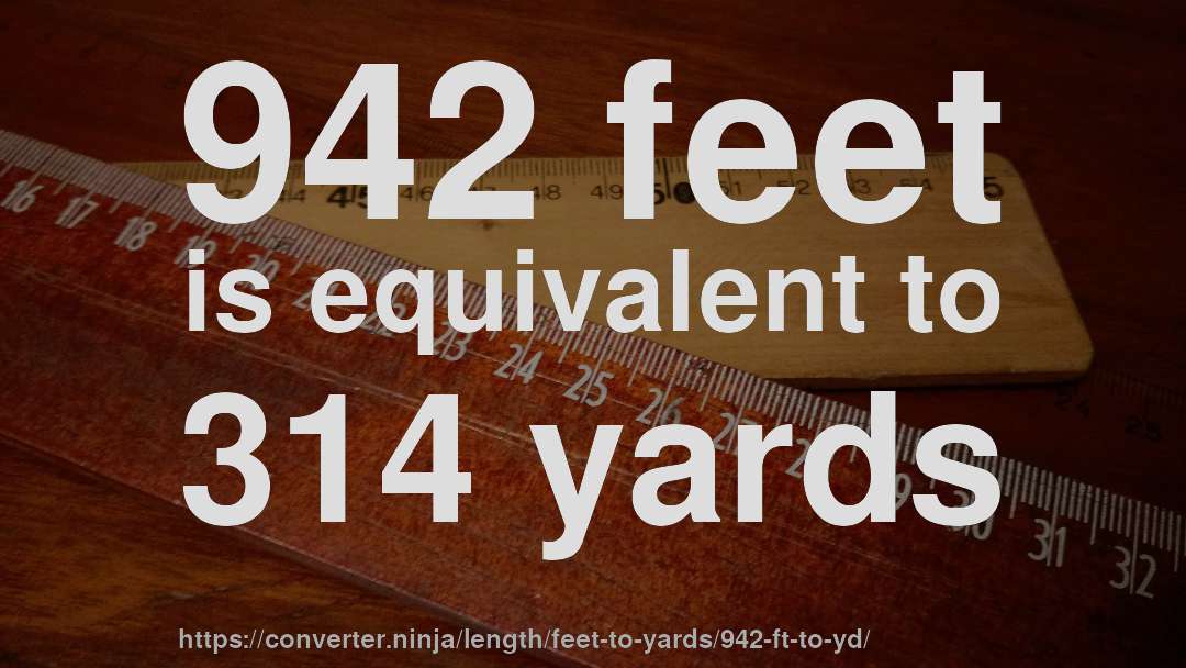 942 feet is equivalent to 314 yards