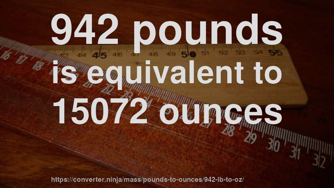 942 pounds is equivalent to 15072 ounces