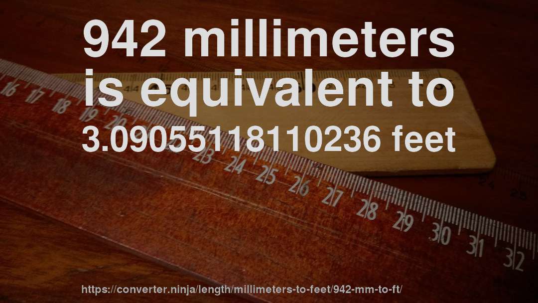 942 millimeters is equivalent to 3.09055118110236 feet