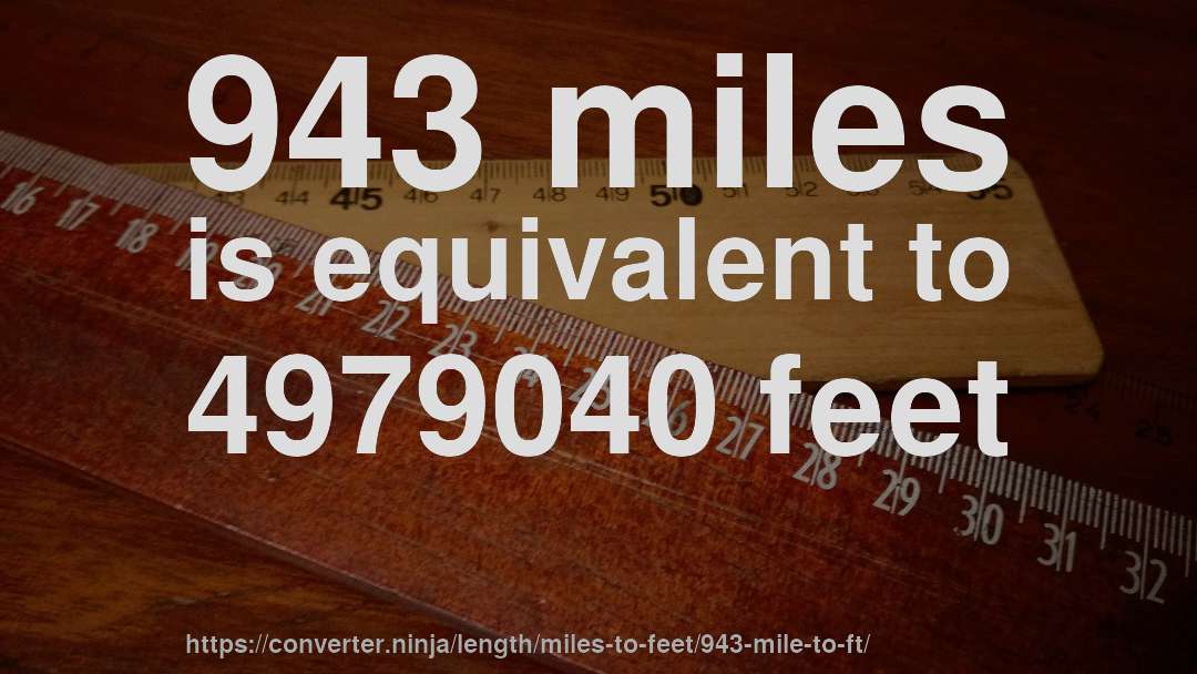 943 miles is equivalent to 4979040 feet