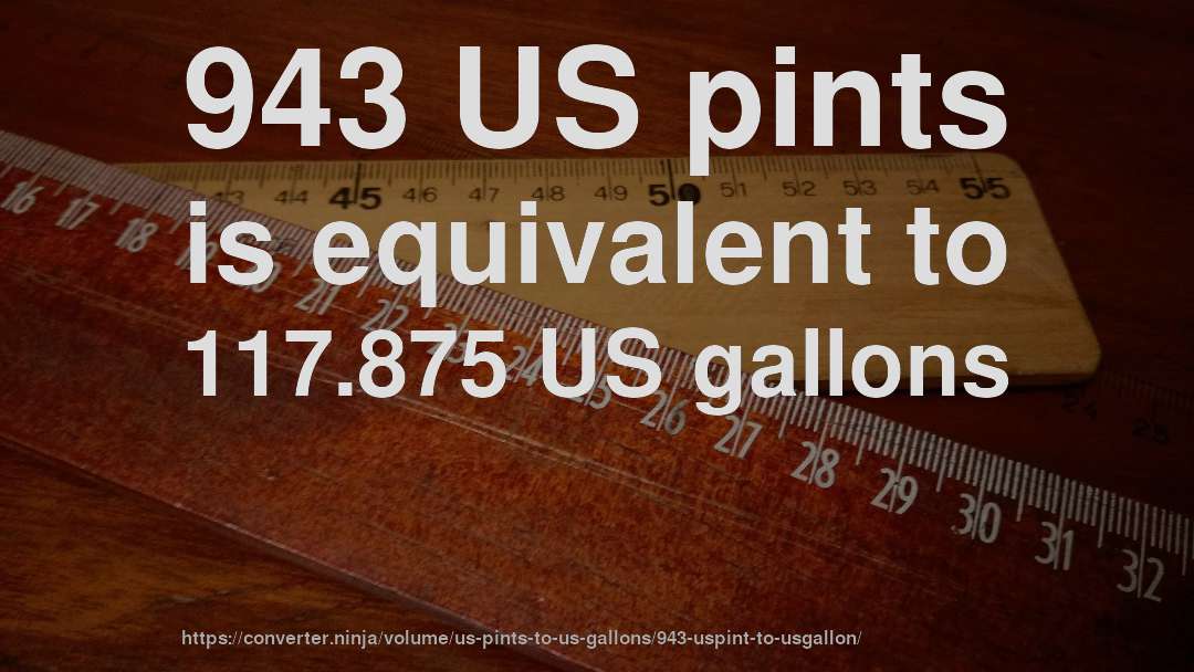 943 US pints is equivalent to 117.875 US gallons