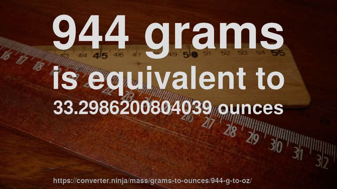 944 grams is equivalent to 33.2986200804039 ounces