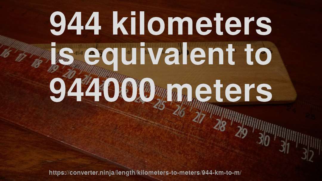944 kilometers is equivalent to 944000 meters