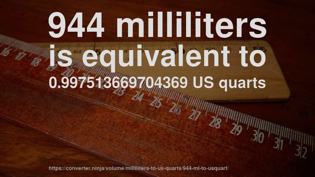 944 milliliters is equivalent to 0.997513669704369 US quarts