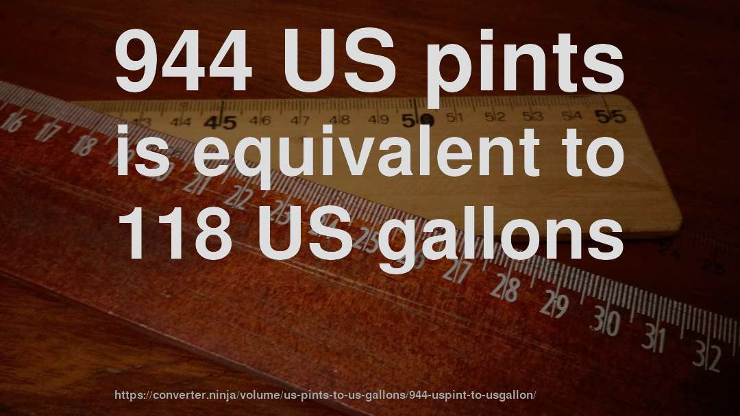 944 US pints is equivalent to 118 US gallons