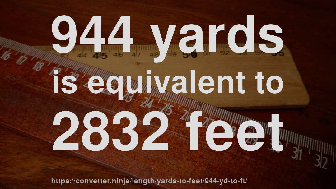 944 yards is equivalent to 2832 feet