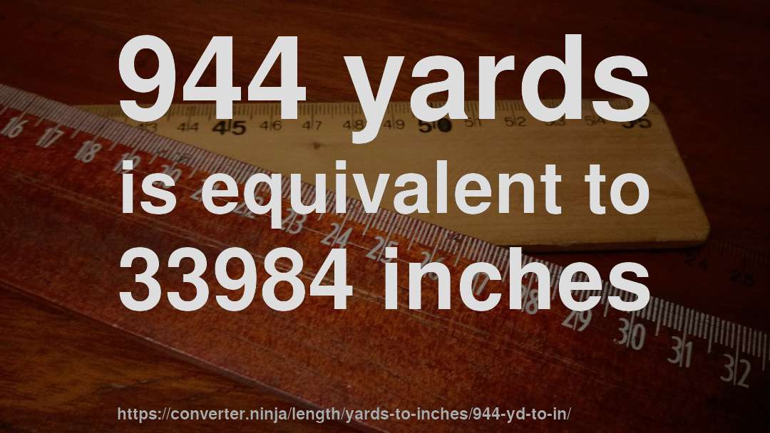 944 yards is equivalent to 33984 inches