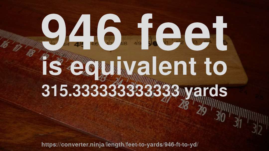 946 feet is equivalent to 315.333333333333 yards