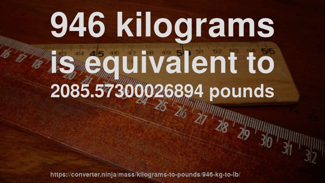 946 kilograms is equivalent to 2085.57300026894 pounds