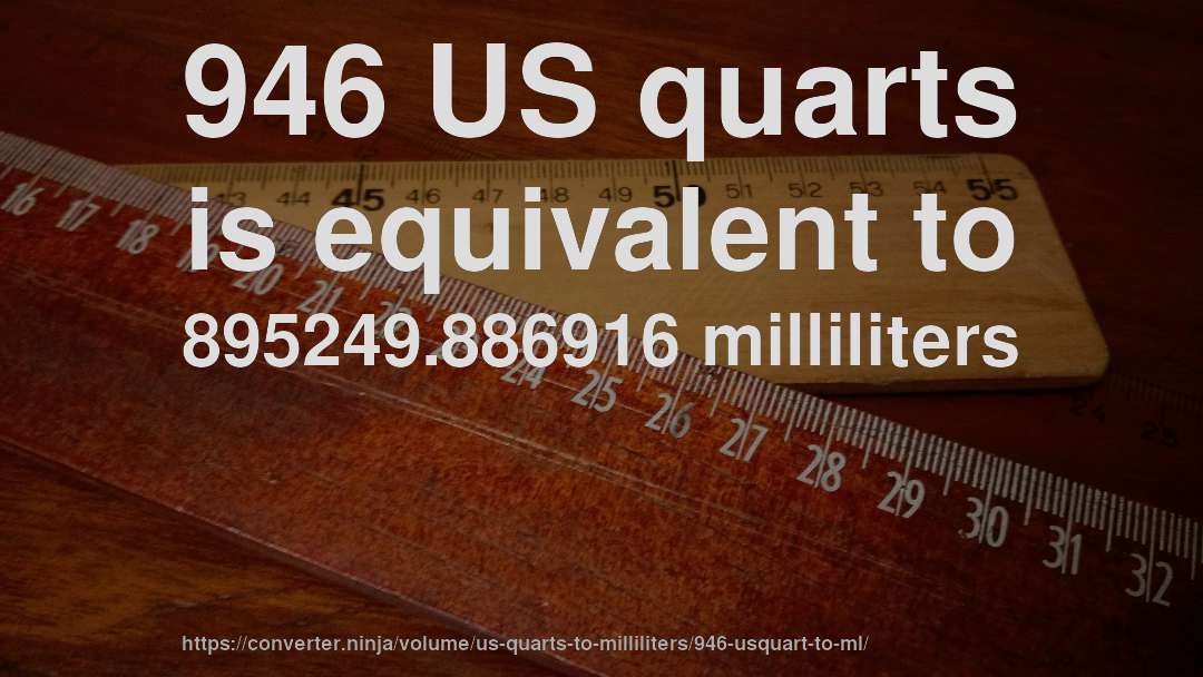 946 US quarts is equivalent to 895249.886916 milliliters