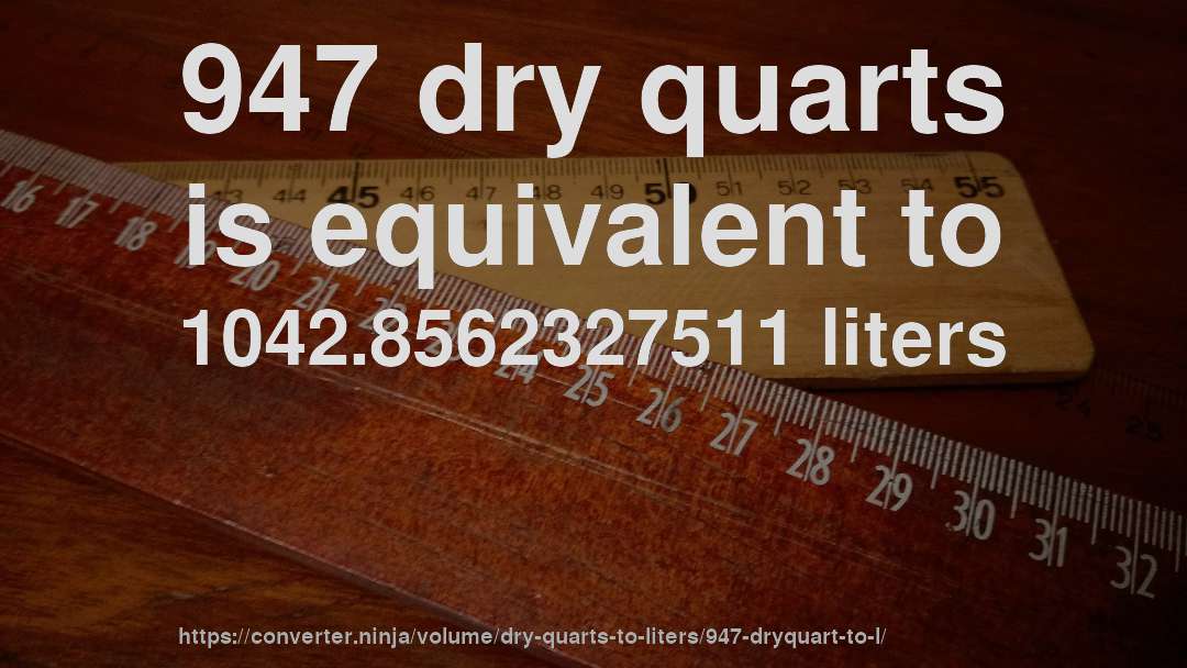 947 dry quarts is equivalent to 1042.8562327511 liters