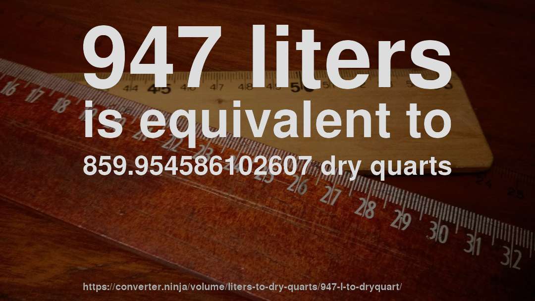 947 liters is equivalent to 859.954586102607 dry quarts