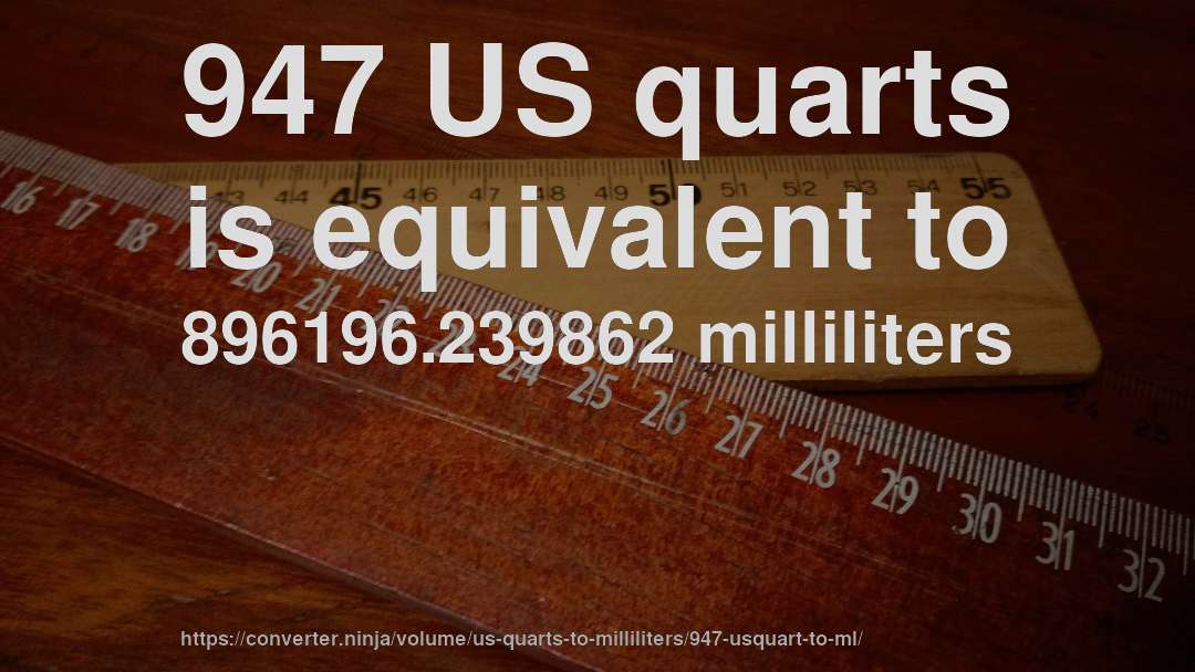 947 US quarts is equivalent to 896196.239862 milliliters