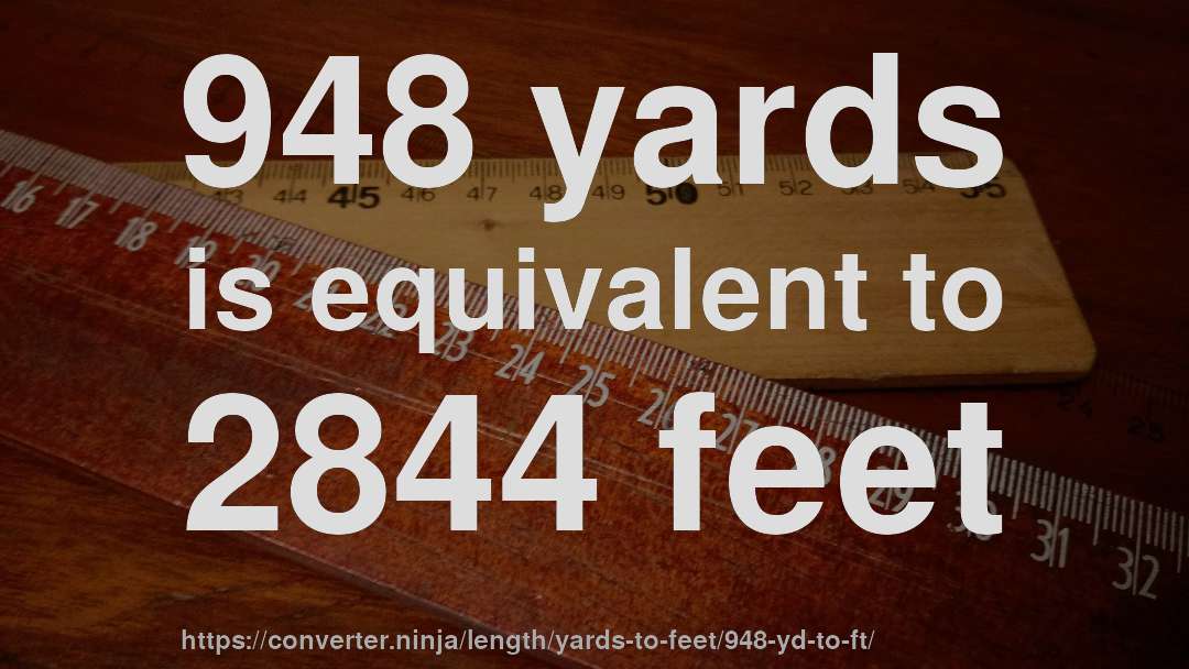 948 yards is equivalent to 2844 feet