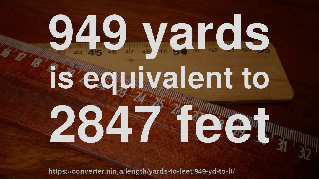 949 yards is equivalent to 2847 feet