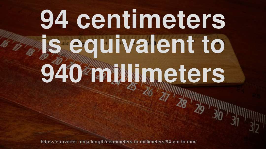 94 centimeters is equivalent to 940 millimeters