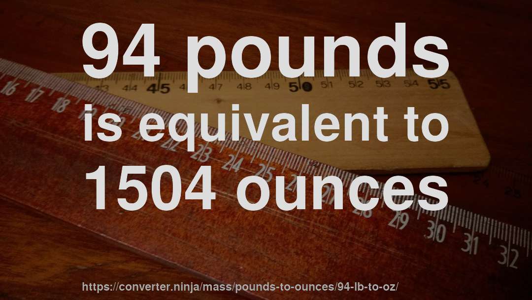 94 pounds is equivalent to 1504 ounces