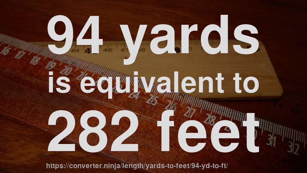 94 yards is equivalent to 282 feet
